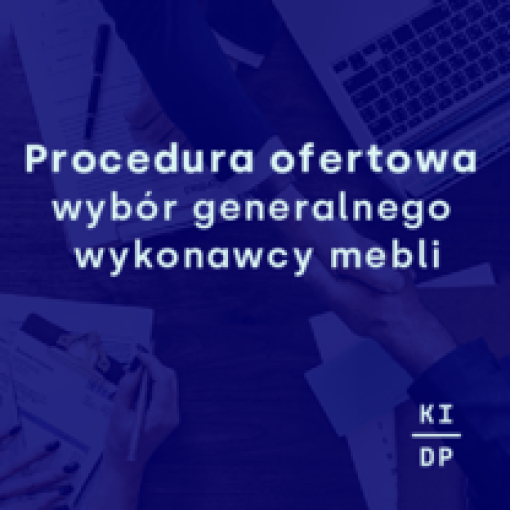 Procedura ofertowa wybór generalnego wykonawcy mebli dla KIDP 