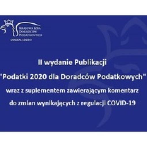 II wydanie Publikacji - Podatki 2020 dla doradców podatkowych wraz z suplementem zawierającym komentarz do zmian wynikających z regulacji COVID-19  