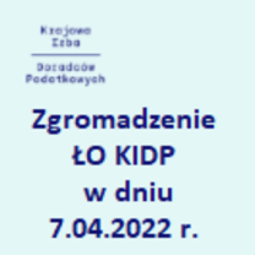 ZGROMADZENIE ŁO KIDP - 7 KWIETNIA 2022 r.- hotel Ambasador Premium ul. Kilińskiego 145 w Łodzi